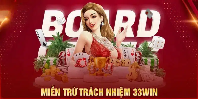 Khái quát nhanh về miễn trừ trách nhiệm 33WIN